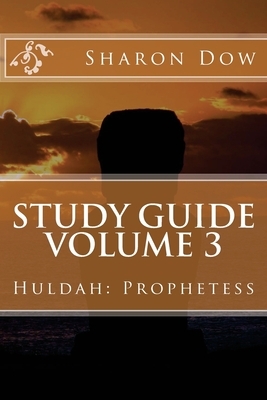 Study Guide Volume 3: Huldah: Prophetess by Sharon Dow