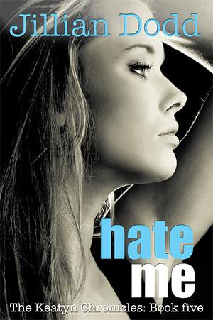 Hate Me by Jillian Dodd