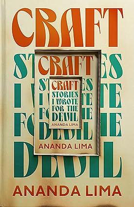 Craft: Stories I Wrote for the Devil by Ananda Lima