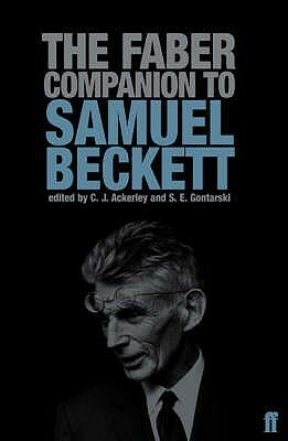 The Faber Companion to Samuel Beckett: A Reader's Guide to his Works, Life, and Thought by C.J. Ackerley