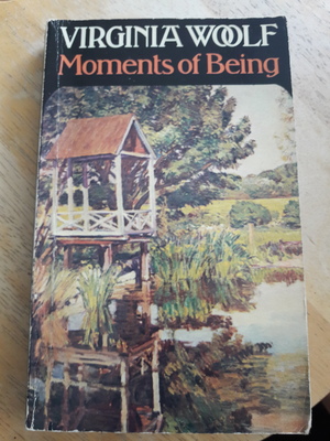 Moments of Being: Unpublished Autobiographical Writings by Virginia Woolf