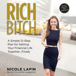 Rich Bitch: A Simple 12-Step Plan for Getting Your Financial Life Together ... Finally by 