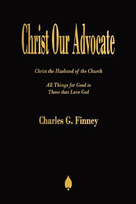 Christ Our Advocate by Charles G. Finney