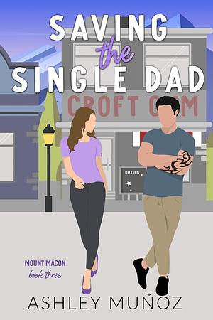 Saving the Single Dad by Ashley Munoz