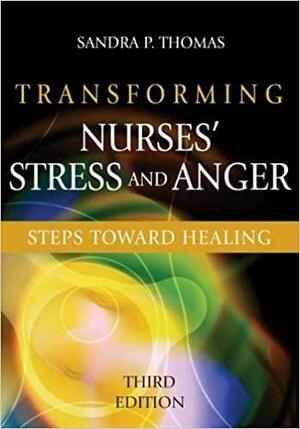 Transforming Nurses' Stress and Anger: Steps toward Healing, Third Edition by Sandra P. Thomas