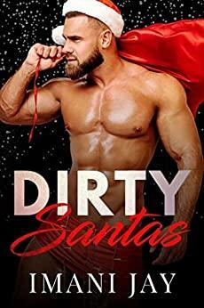 Dirty Santas: Bite-sized Spicy Holiday Insta Love Romances by Imani Jay