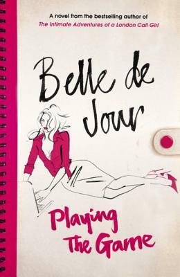 Playing The Game by Belle de Jour, Brooke Magnanti