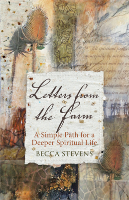Letters from the Farm: A Simple Path for a Deeper Spiritual Life by Becca Stevens