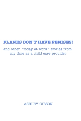 Planes Don't Have Penises! by Ashley Gibson