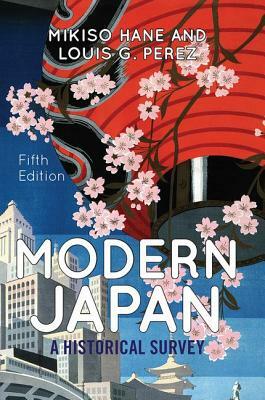 Modern Japan: A Historical Survey by Mikiso Hane, Louis G. Perez