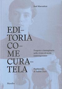 Editoria come curatela: progetto e immaginario nelle riviste di moda contemporanee by Saul Marcadent