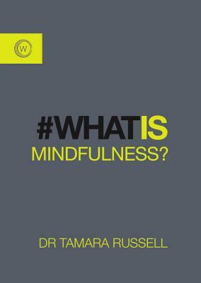 What Is Mindfulness? by Tamara Russell