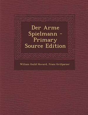 Der Arme Spielmann by Franz Grillparzer, William Guild Howard