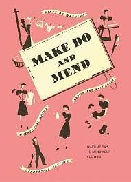 Make Do and Mend: Wartime Tips to Mend Your Clothes by Imperial War Museum
