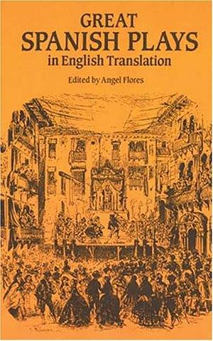 Great Spanish Plays in English Translation by Angel Flores