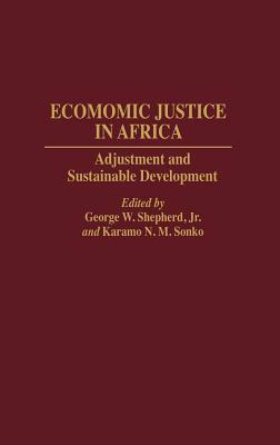 Economic Justice in Africa: Adjustment and Sustainable Development by Karamo Sonko, George W. Shepherd