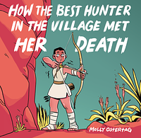 how the best hunter in the village met her death by Molly Knox Ostertag