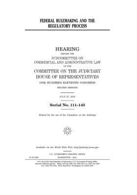 Federal rulemaking and the regulatory process by Committee on the Judiciary (house), United States Congress, United States House of Representatives