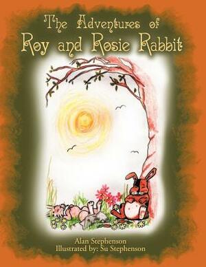 The Adventures of Roy and Rosie Rabbit by Alan Stephenson