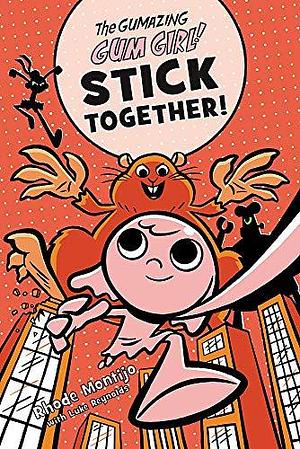 Stick Together! by Rhode Montijo, Luke Reynolds