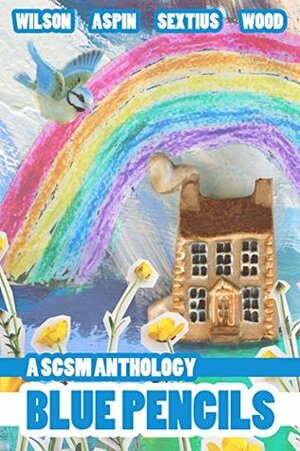 Blue Pencils: A SCSM Anthology by Leslie Sextius, Charlie Wilson, Katie Wood, Laura Aspin, Lyle Skains, Eben Muse