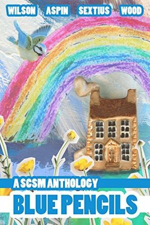 Blue Pencils: A SCSM Anthology by Katie Wood, Laura Aspin, Eben Muse, Charlie Wilson, Leslie Sextius, Lyle Skains