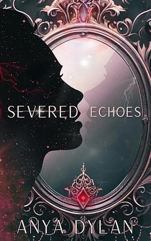 Severed Echoes by Anya Dylan