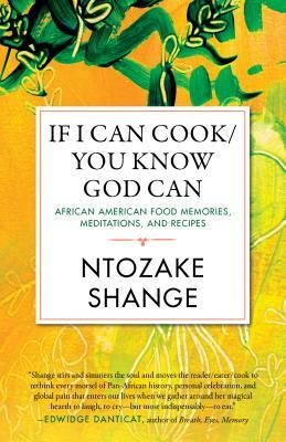 If I Can Cook/You Know God Can: African American Food Memories, Meditations, and Recipes by Ntozake Shange
