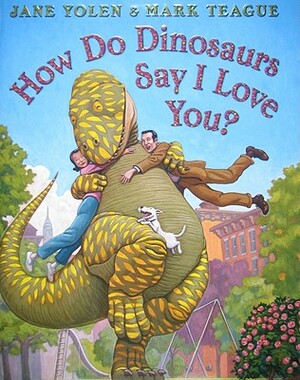 How Do Dinosaurs Say I Love You? by Jane Yolen