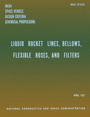 Liquid Rockets Lines, Bellows, Flexible Hoses, and Filters by National Aeronauti Space Administration
