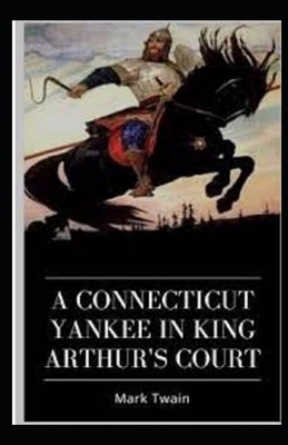 A Connecticut Yankee in King Arthur's Court Illustrated by Mark Twain