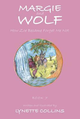 Margie and Wolf: How Zoe Became Forget Me Not by Lynette Collins