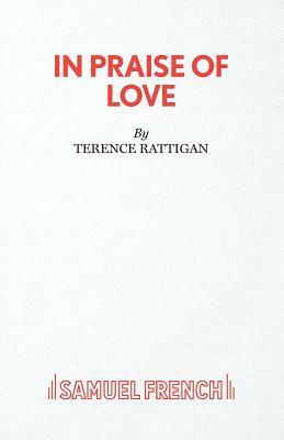 In Praise of Love - A Play by Terence Rattigan