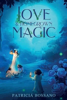 Love & Homegrown Magic by Patricia Bossano