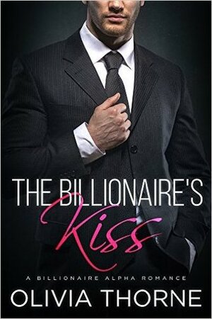 The Billionaire's Kiss by Olivia Thorne