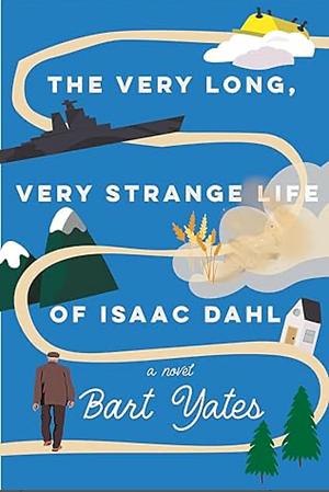 The Very Long, Very Strange Life of Isaac Dahl by Bart Yates