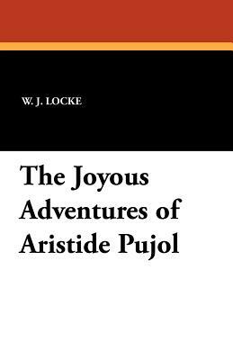 The Joyous Adventures of Aristide Pujol by William John Locke