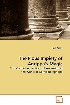 The Pious Impiety of Agrippa's Magic by Noel Putnik