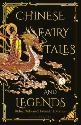 Chinese Fairy Tales and Legends: A Gift Edition of 73 Enchanting Chinese Folk Stories and Fairy Tales by Frederick H. Martens, Richard Wilhelm
