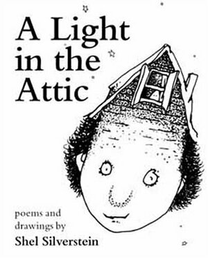 A Light in the Attic: Poems and Drawings by Shel Silverstein