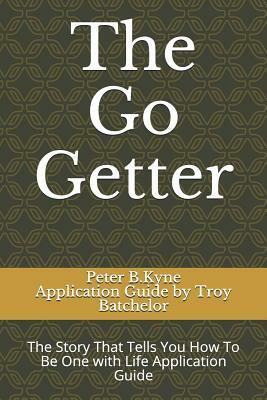 The Go Getter: The Story That Tells You How To Be One with Life Application Guide by Peter B. Kyne