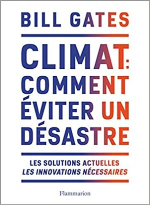 Climat : comment éviter un désastre: Les solutions actuelles. Les innovations nécessaires by Bill Gates