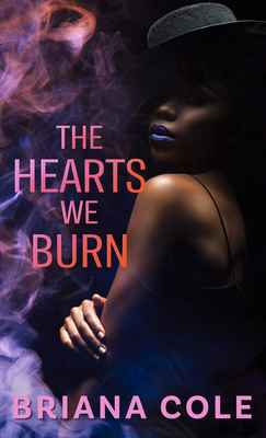 The Hearts We Burn by Briana Cole