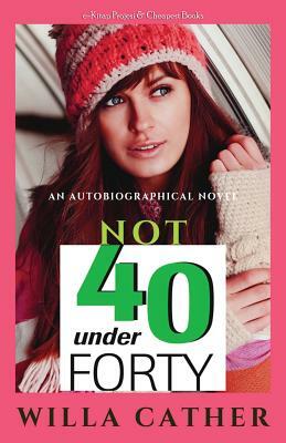 Not Under Forty by Willa Cather