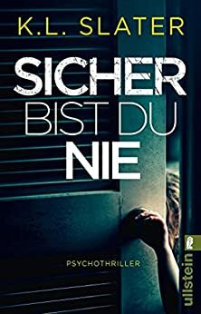 Sicher bist du nie by K.L. Slater