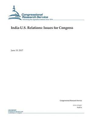 India-U.S. Relations: Issues for Congress by Congressional Research Service