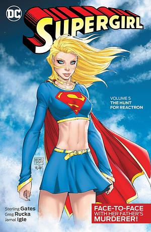 Supergirl, Vol. 5: The Hunt for Reactron by Jamal Igle, Sterling Gates