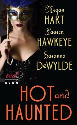 Hot and Haunted by Megan Hart, Saranna DeWylde, Lauren Hawkeye