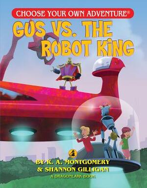 Gus vs. the Robot King by R.A. Montgomery, Shannon Gilligan