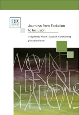 Journeys from Exclusion to Inclusion: Marginalized Women's Successes in Overcoming Political Exclusion by International IDEA